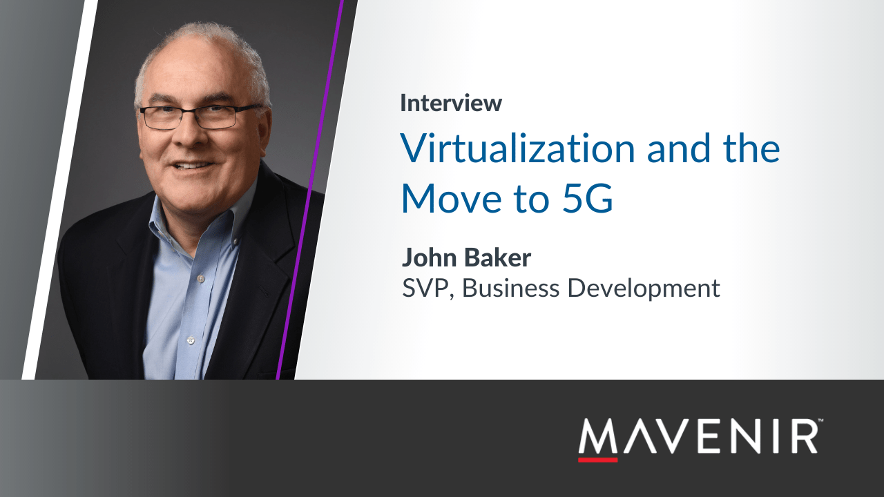 Virtualization and the Move to 5G: Interview with John Baker