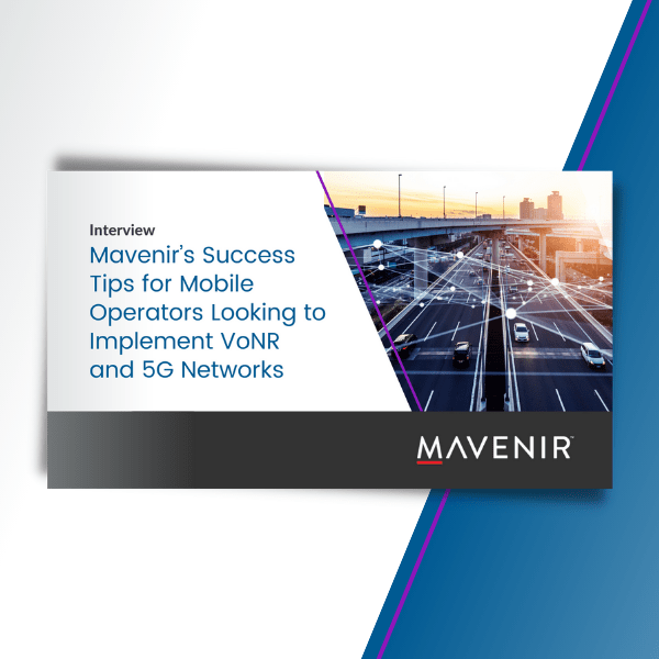 Mavenir’s Success Tips for Mobile Operators Looking to Implement VoNR and 5G Networks – A Mobile World Live interview