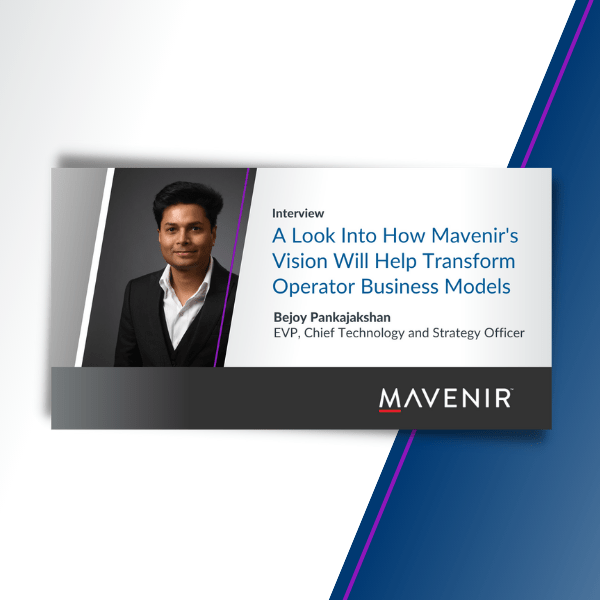 A Look into How Mavenir’s Vision will Help Transform Operator Business Models – A Mobile World Live Interview
