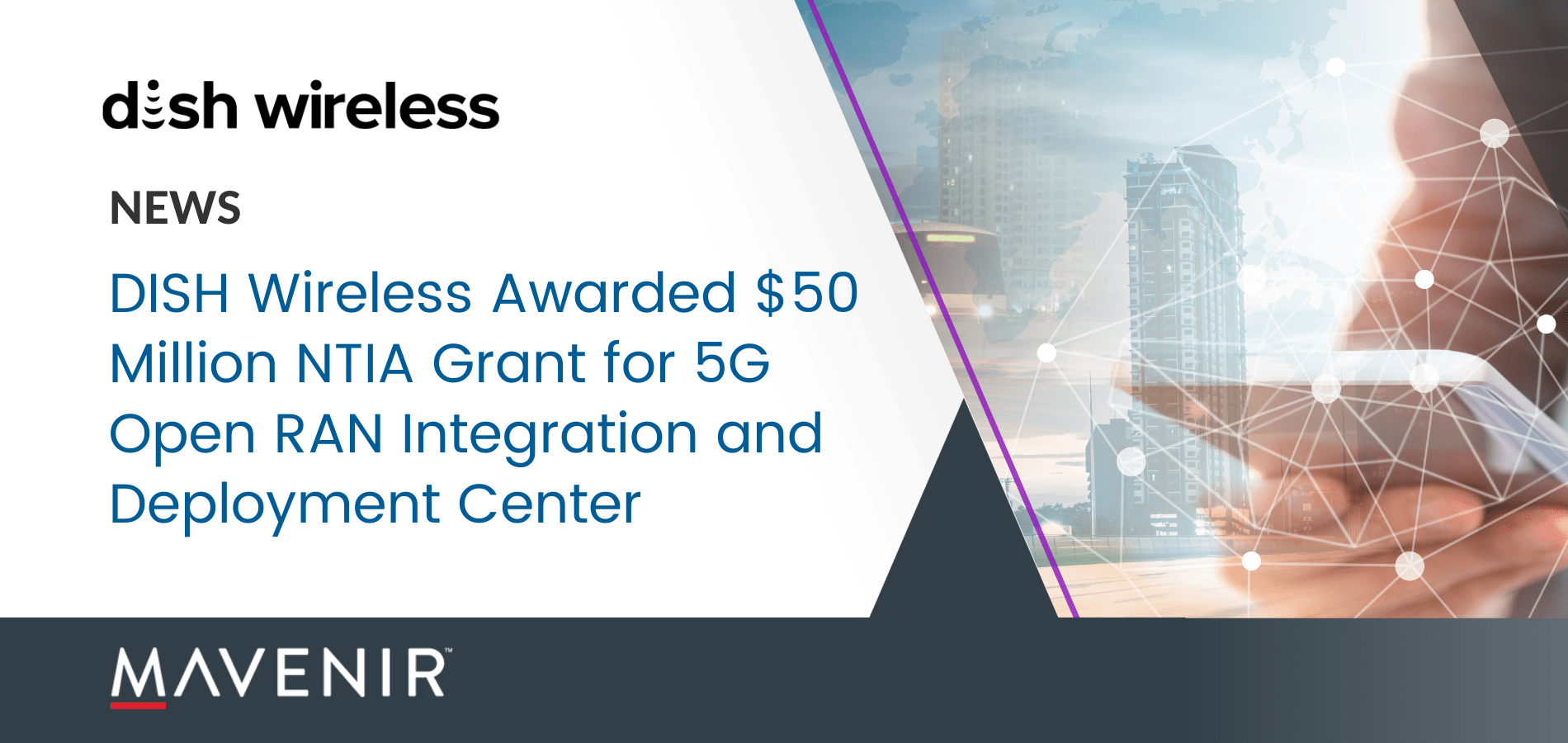DISH Wireless Awarded $50 Million NTIA Grant for 5G Open RAN Integration and Deployment Center