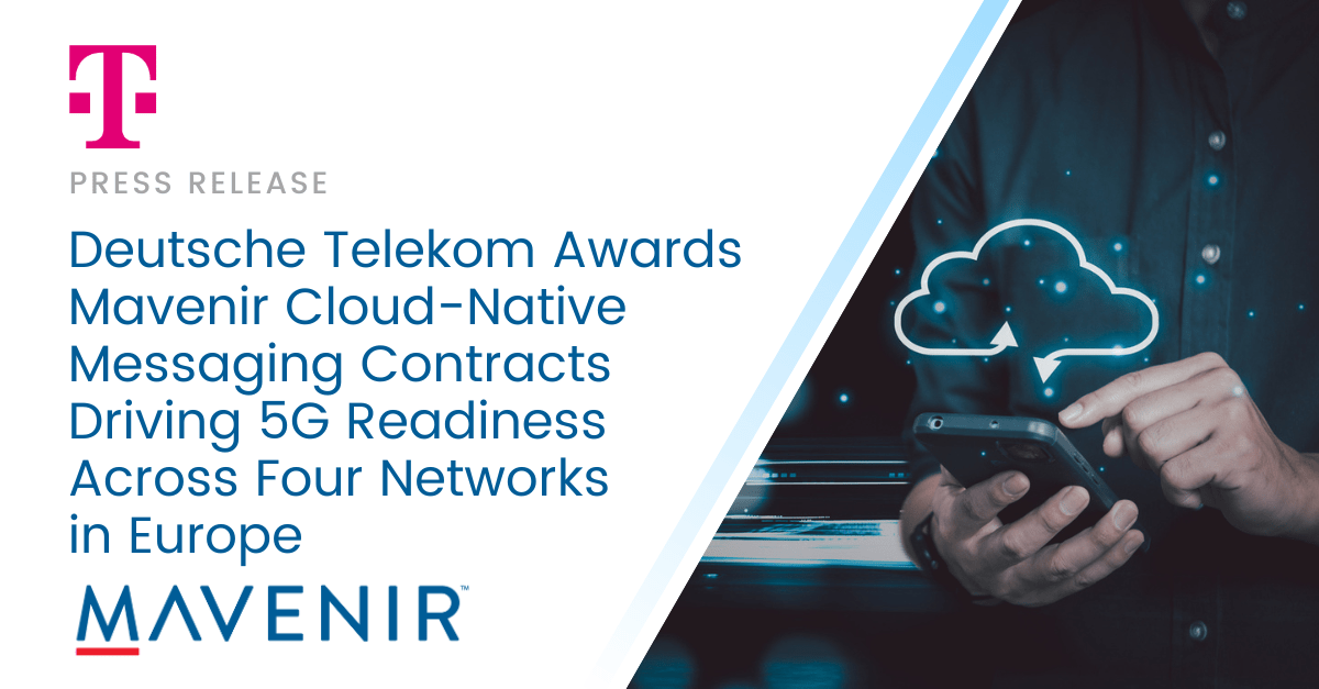 Deutsche Telekom Awards Mavenir Cloud-Native Messaging Contracts Driving 5G Readiness Across Four Networks in Europe
