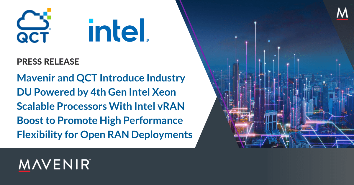 Mavenir and QCT Introduce Industry DU Powered by 4th Gen Intel Xeon Scalable Processors With Intel vRAN Boost to Promote High Performance Flexibility for Open RAN Deployments