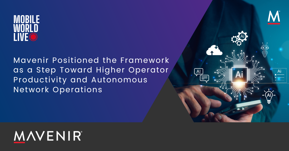 Mavenir Positioned the Framework as a Step Toward Higher Operator Productivity and Autonomous Network Operations